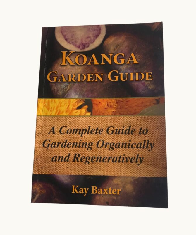 Koanga Garden Guide – A Complete Guide To Gardening Organically And Regeneratively
