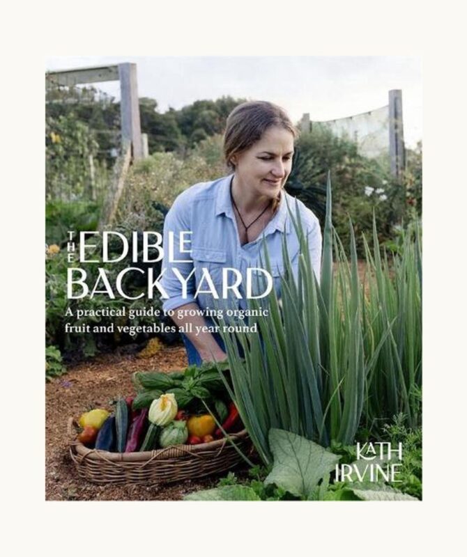 The Edible Backyard By Kath Irvine